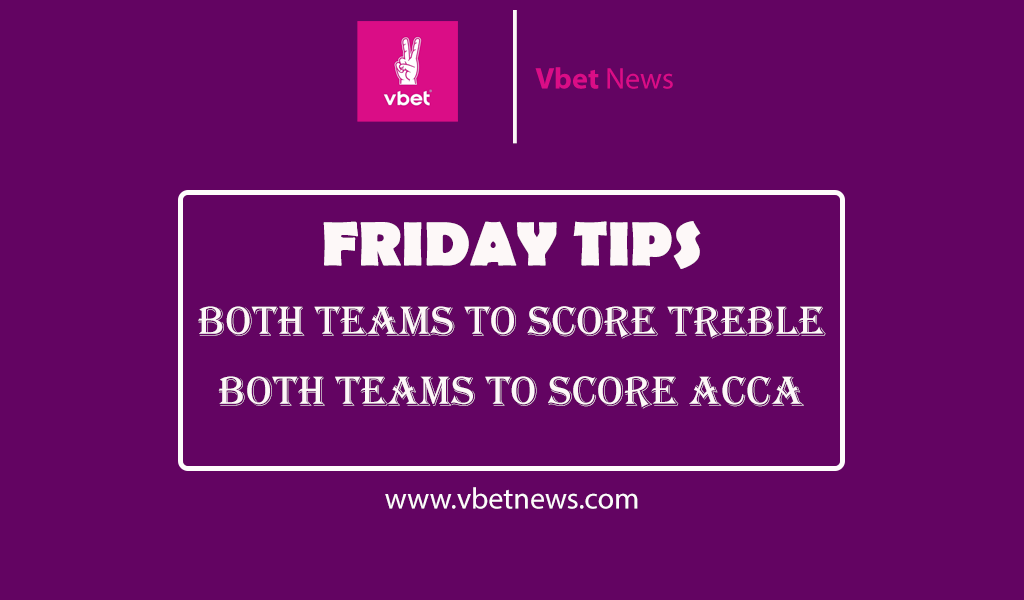 Friday Both Teams to Score (BTTS) Predictions/Tips